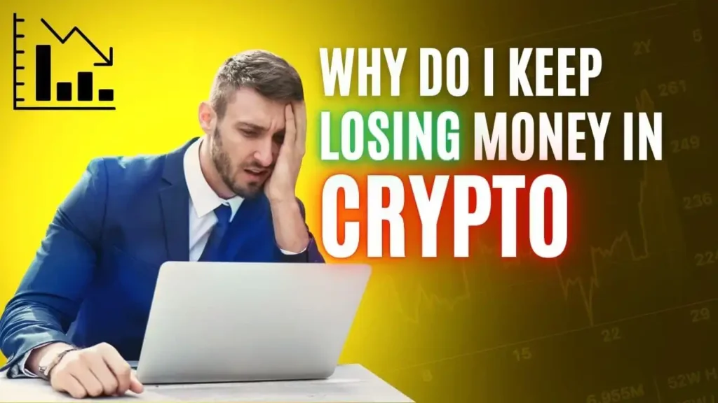 Why Do I Keep Losing Money in Crypto? How Not to Lose Money in Crypto